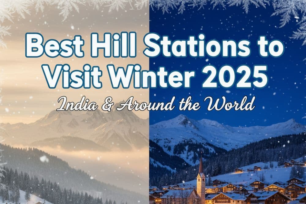 Best Hill Stations to Visit in Winter 2025: India & Around the World